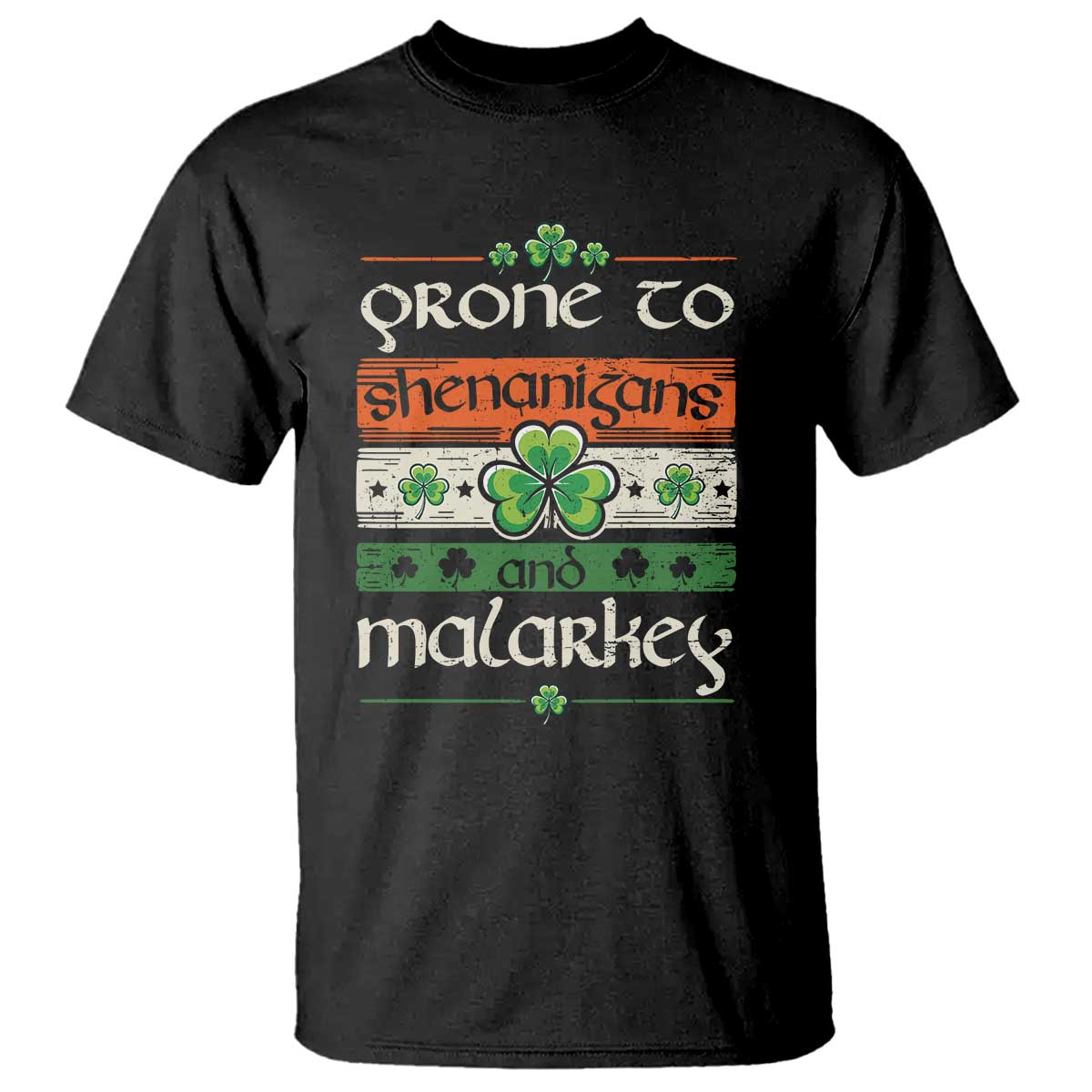 St. Patrick's Day Prone to Shenanigans and Malarkey T Shirt Funny St Patrick's Day Lucky Shamrock Irish TS10 Black Print Your Wear