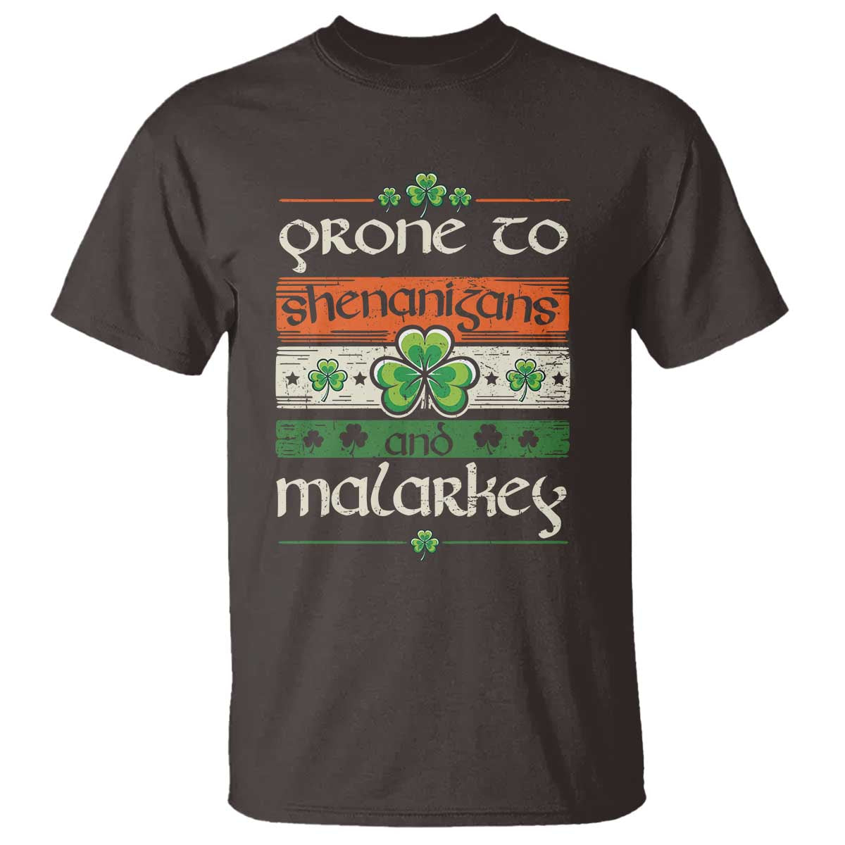 St. Patrick's Day Prone to Shenanigans and Malarkey T Shirt Funny St Patrick's Day Lucky Shamrock Irish TS10 Dark Chocolate Print Your Wear