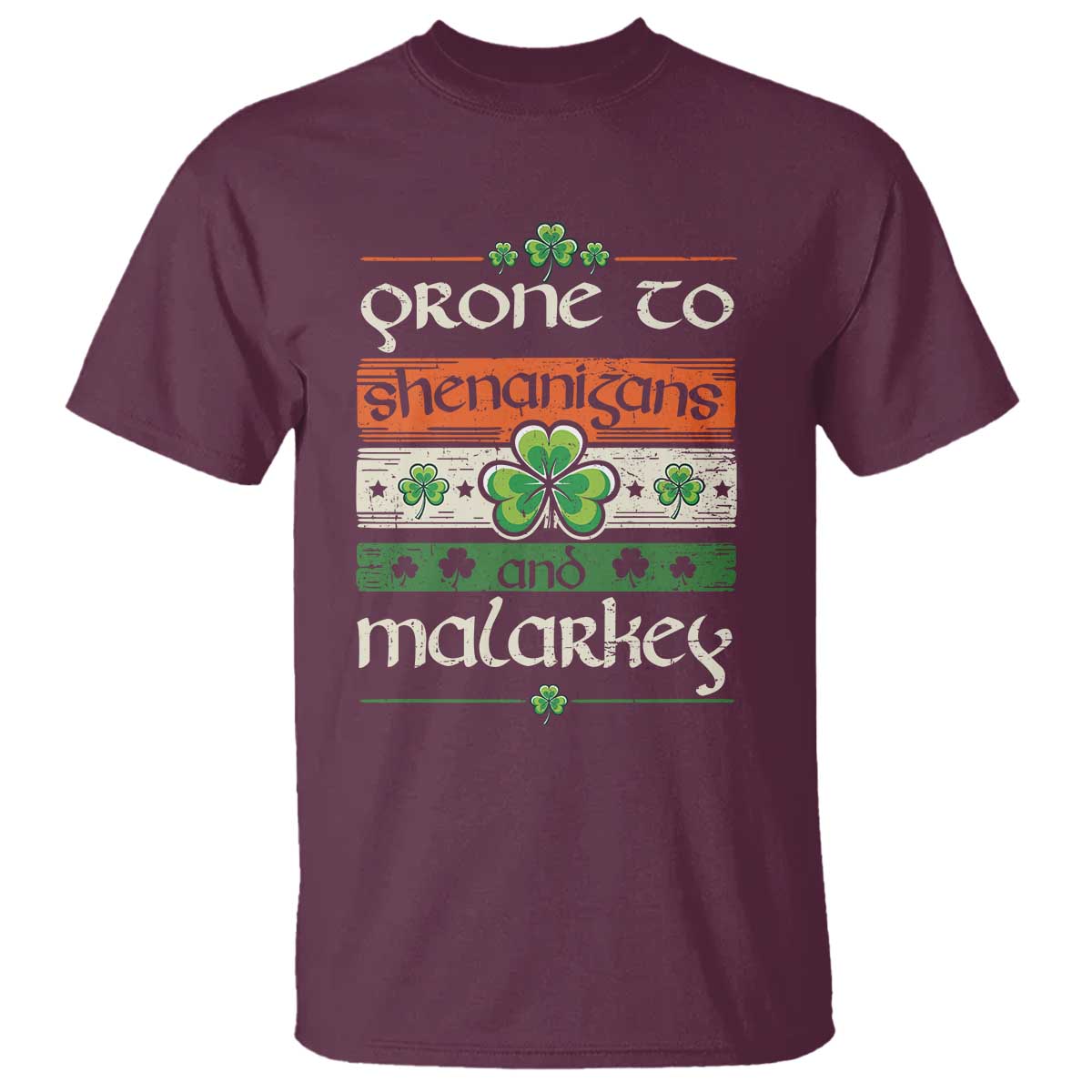 St. Patrick's Day Prone to Shenanigans and Malarkey T Shirt Funny St Patrick's Day Lucky Shamrock Irish TS10 Maroon Print Your Wear