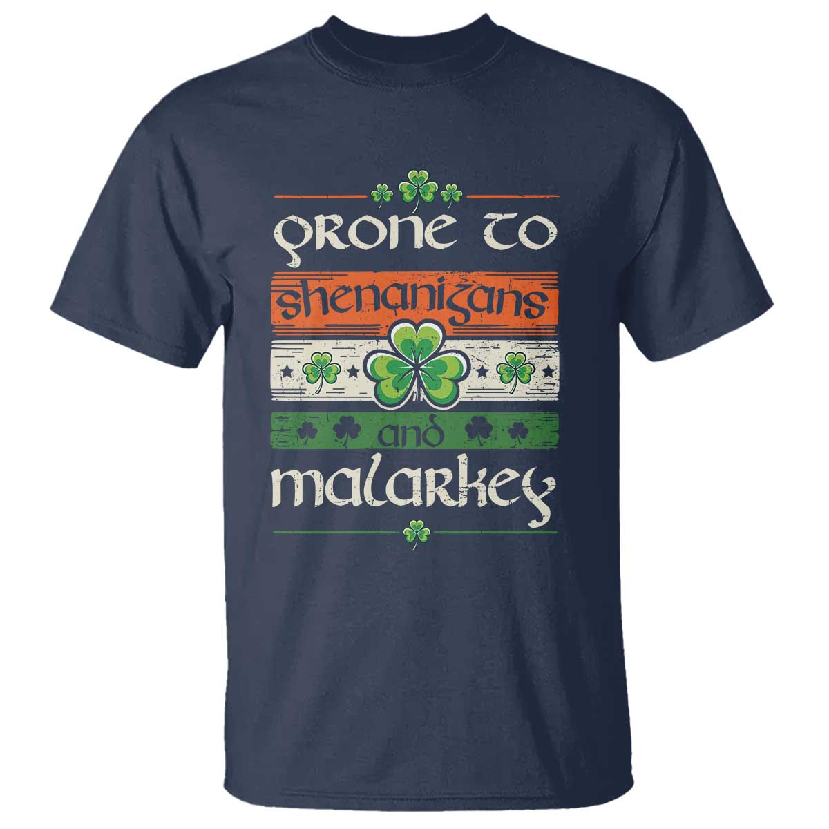 St. Patrick's Day Prone to Shenanigans and Malarkey T Shirt Funny St Patrick's Day Lucky Shamrock Irish TS10 Navy Print Your Wear