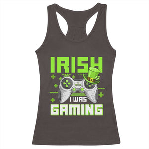 Funny Gamer St Patricks Day Racerback Tank Top Irish I Was Gaming Video Games Lovers TS10 Dark Chocolate Print Your Wear
