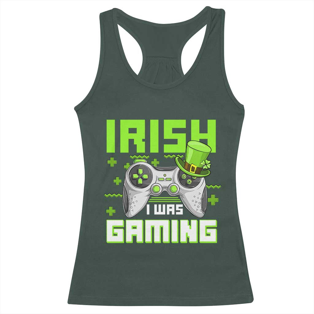 Funny Gamer St Patricks Day Racerback Tank Top Irish I Was Gaming Video Games Lovers TS10 Dark Forest Green Print Your Wear