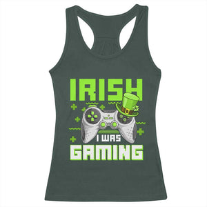 Funny Gamer St Patricks Day Racerback Tank Top Irish I Was Gaming Video Games Lovers TS10 Dark Forest Green Print Your Wear