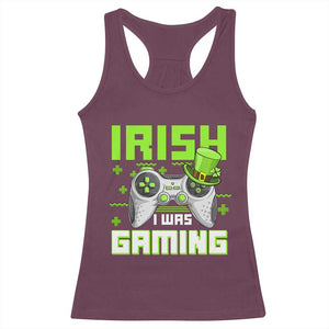 Funny Gamer St Patricks Day Racerback Tank Top Irish I Was Gaming Video Games Lovers TS10 Maroon Print Your Wear