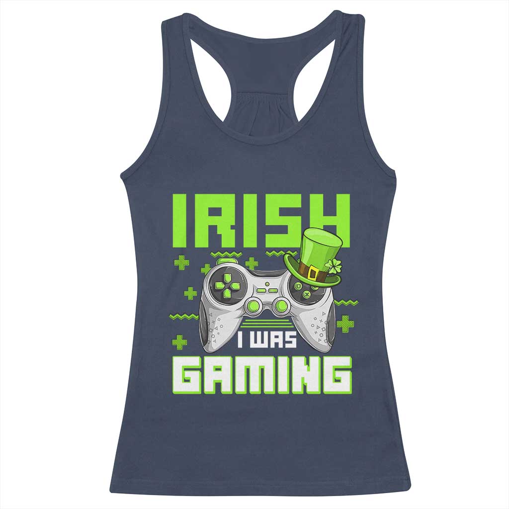 Funny Gamer St Patricks Day Racerback Tank Top Irish I Was Gaming Video Games Lovers TS10 Navy Print Your Wear