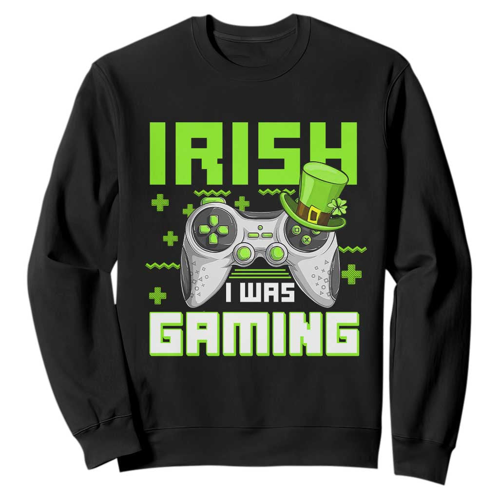 Funny Gamer St Patricks Day Sweatshirt Irish I Was Gaming Video Games Lovers TS10 Black Print Your Wear