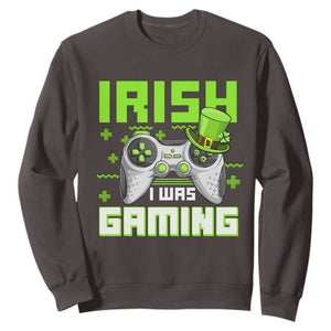 Funny Gamer St Patricks Day Sweatshirt Irish I Was Gaming Video Games Lovers TS10 Dark Chocolate Print Your Wear