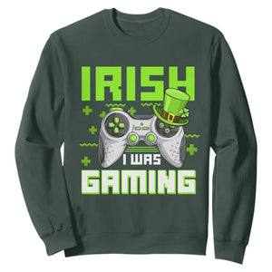 Funny Gamer St Patricks Day Sweatshirt Irish I Was Gaming Video Games Lovers TS10 Dark Forest Green Print Your Wear