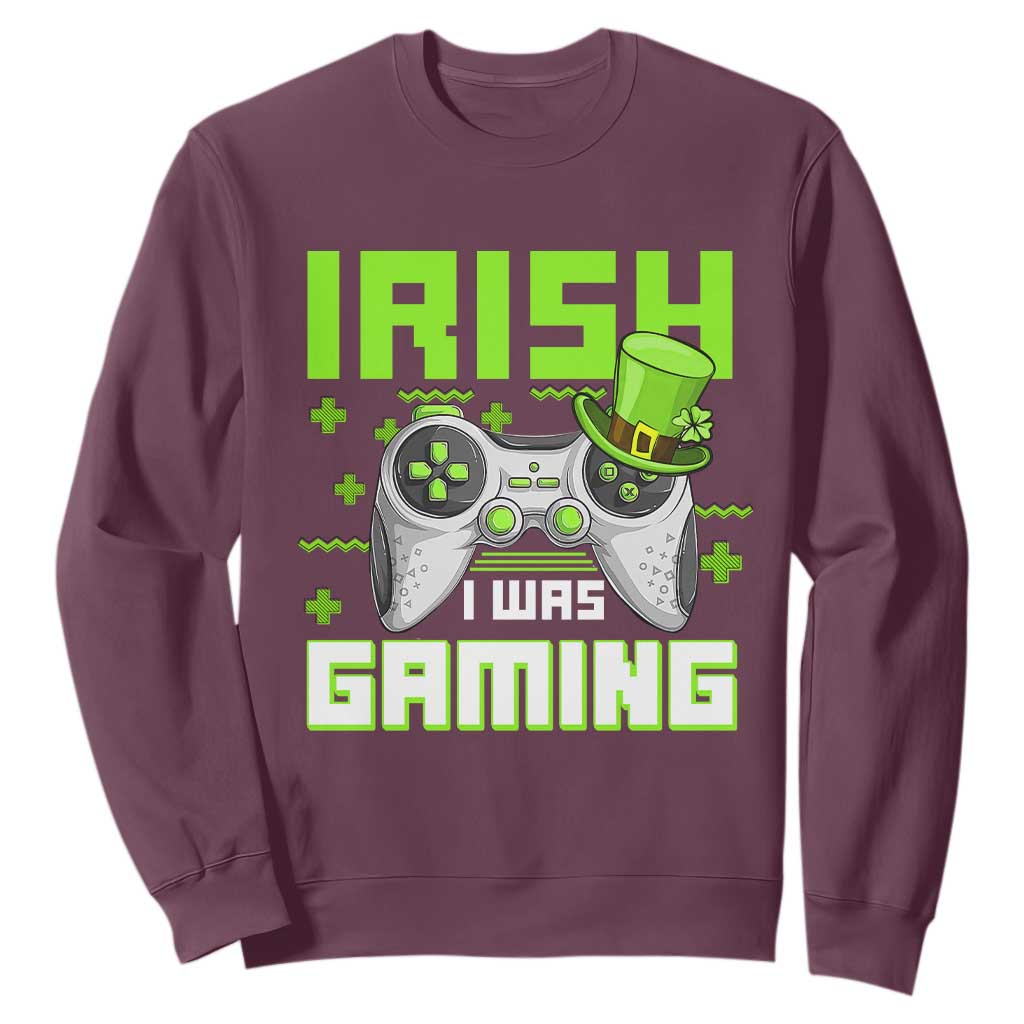 Funny Gamer St Patricks Day Sweatshirt Irish I Was Gaming Video Games Lovers TS10 Maroon Print Your Wear