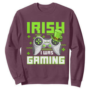 Funny Gamer St Patricks Day Sweatshirt Irish I Was Gaming Video Games Lovers TS10 Maroon Print Your Wear