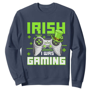 Funny Gamer St Patricks Day Sweatshirt Irish I Was Gaming Video Games Lovers TS10 Navy Print Your Wear