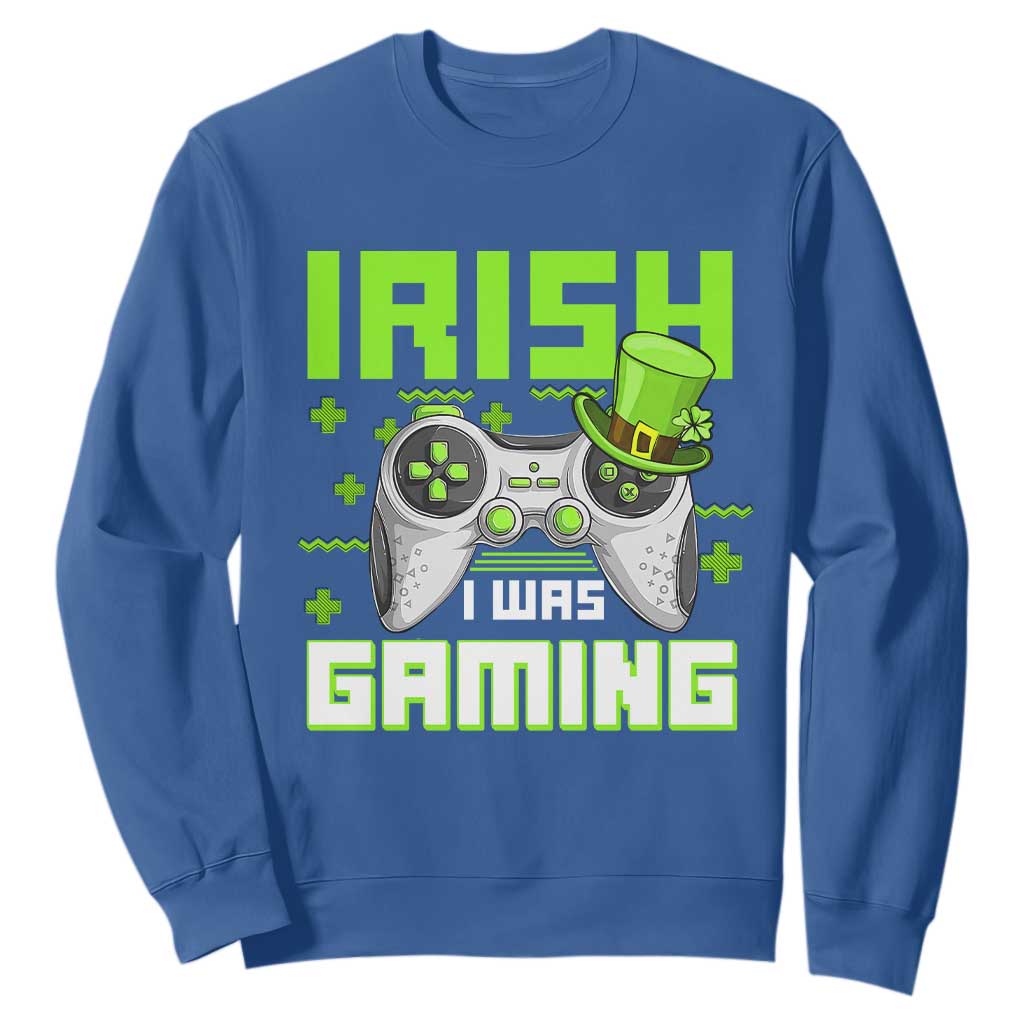 Funny Gamer St Patricks Day Sweatshirt Irish I Was Gaming Video Games Lovers TS10 Royal Blue Print Your Wear