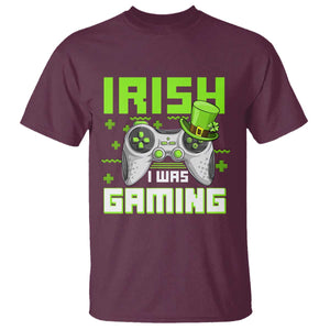 Funny Gamer St Patricks Day T Shirt Irish I Was Gaming Video Games Lovers TS10 Maroon Print Your Wear