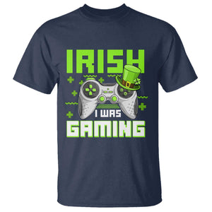 Funny Gamer St Patricks Day T Shirt Irish I Was Gaming Video Games Lovers TS10 Navy Print Your Wear
