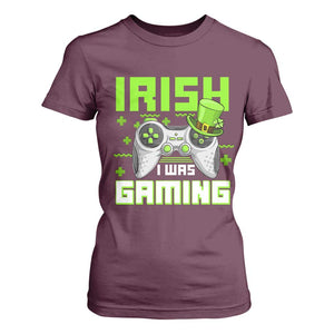 Funny Gamer St Patricks Day T Shirt For Women Irish I Was Gaming Video Games Lovers TS10 Maroon Print Your Wear