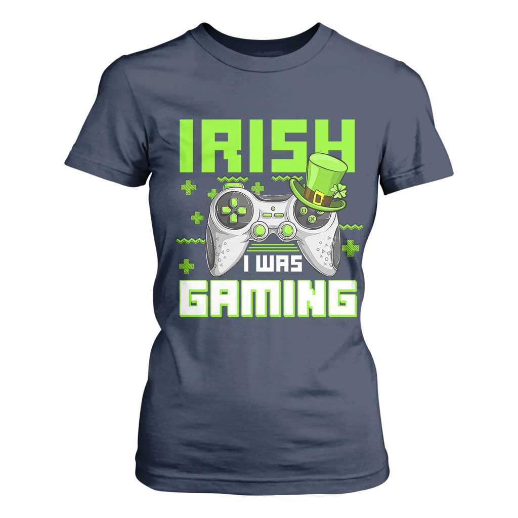 Funny Gamer St Patricks Day T Shirt For Women Irish I Was Gaming Video Games Lovers TS10 Navy Print Your Wear