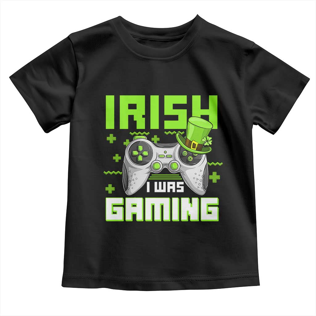 Funny Gamer St Patricks Day Toddler T Shirt Irish I Was Gaming Video Games Lovers TS10 Black Print Your Wear