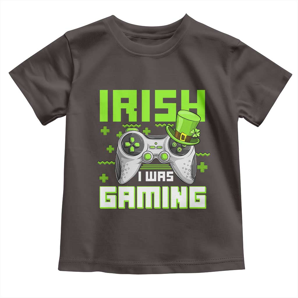 Funny Gamer St Patricks Day Toddler T Shirt Irish I Was Gaming Video Games Lovers TS10 Dark Chocolate Print Your Wear