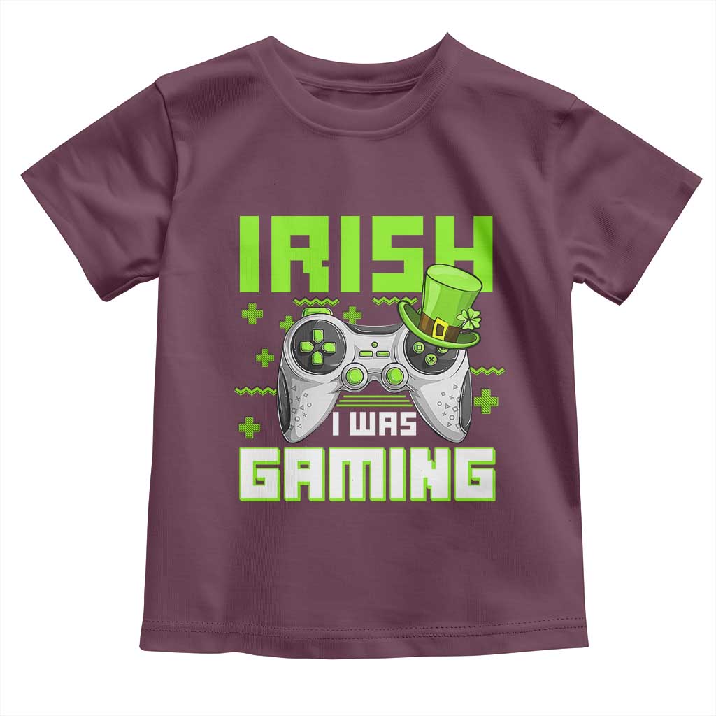 Funny Gamer St Patricks Day Toddler T Shirt Irish I Was Gaming Video Games Lovers TS10 Maroon Print Your Wear