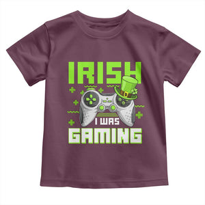 Funny Gamer St Patricks Day Toddler T Shirt Irish I Was Gaming Video Games Lovers TS10 Maroon Print Your Wear