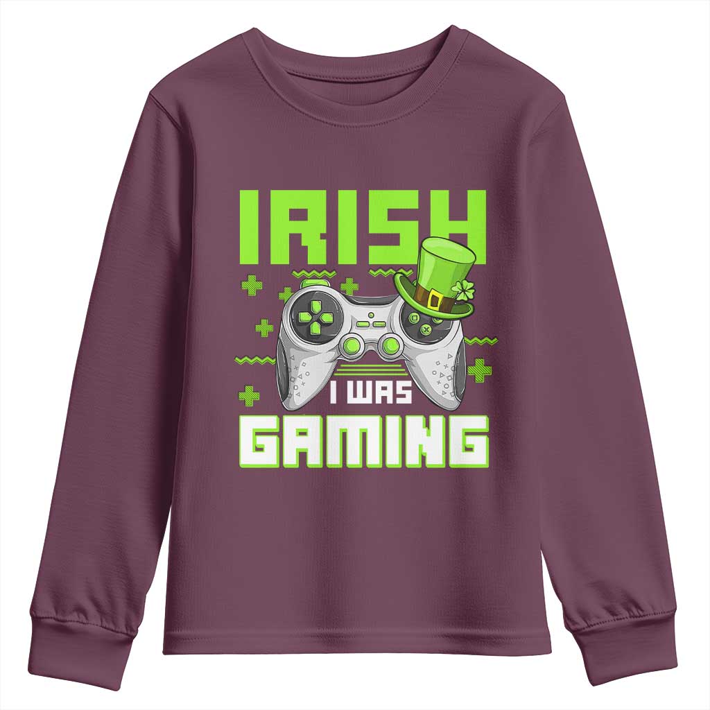 Funny Gamer St Patricks Day Youth Sweatshirt Irish I Was Gaming Video Games Lovers TS10 Maroon Print Your Wear