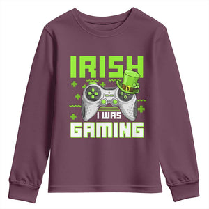 Funny Gamer St Patricks Day Youth Sweatshirt Irish I Was Gaming Video Games Lovers TS10 Maroon Print Your Wear