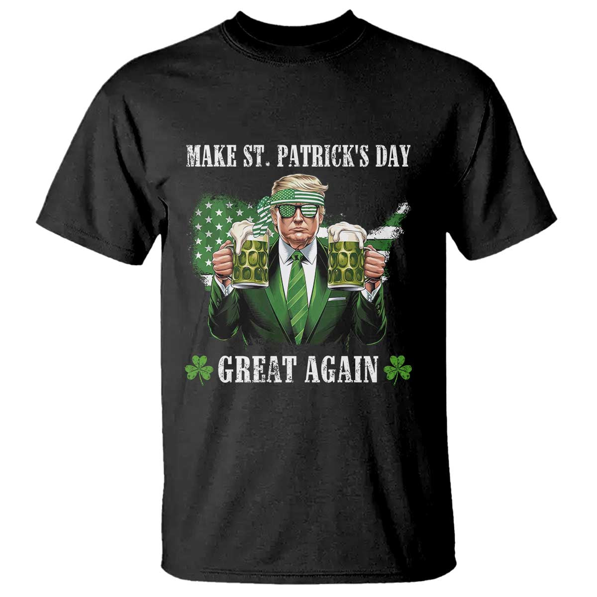 Make St Patrick's Day Great Again Funny Trump T Shirt American Flag Beer Drinking Trump TS10 Black Print Your Wear
