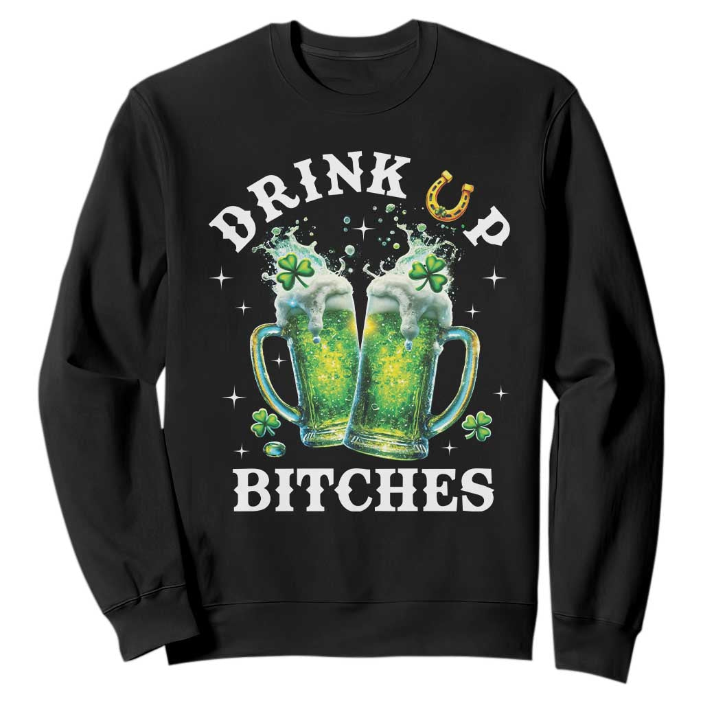 Drink Up Bitches Funny St Patricks Day Sweatshirt Irish Beer Lovers TS10 Black Print Your Wear
