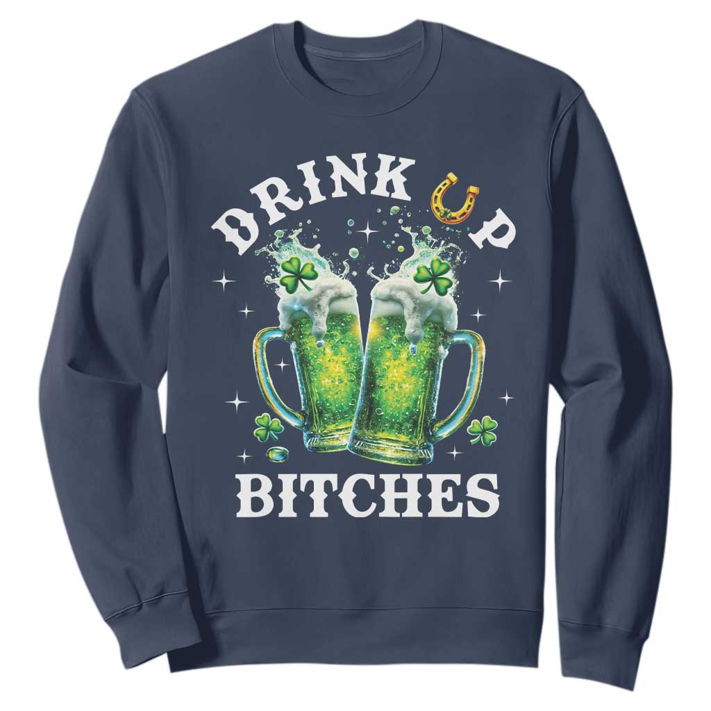 Drink Up Bitches Funny St Patricks Day Sweatshirt Irish Beer Lovers TS10 Navy Print Your Wear