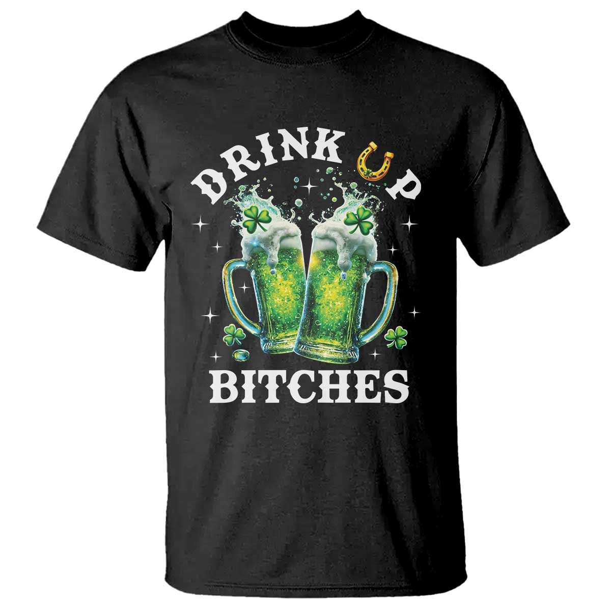 Drink Up Bitches Funny St Patricks Day T Shirt Irish Beer Lovers TS10 Black Print Your Wear