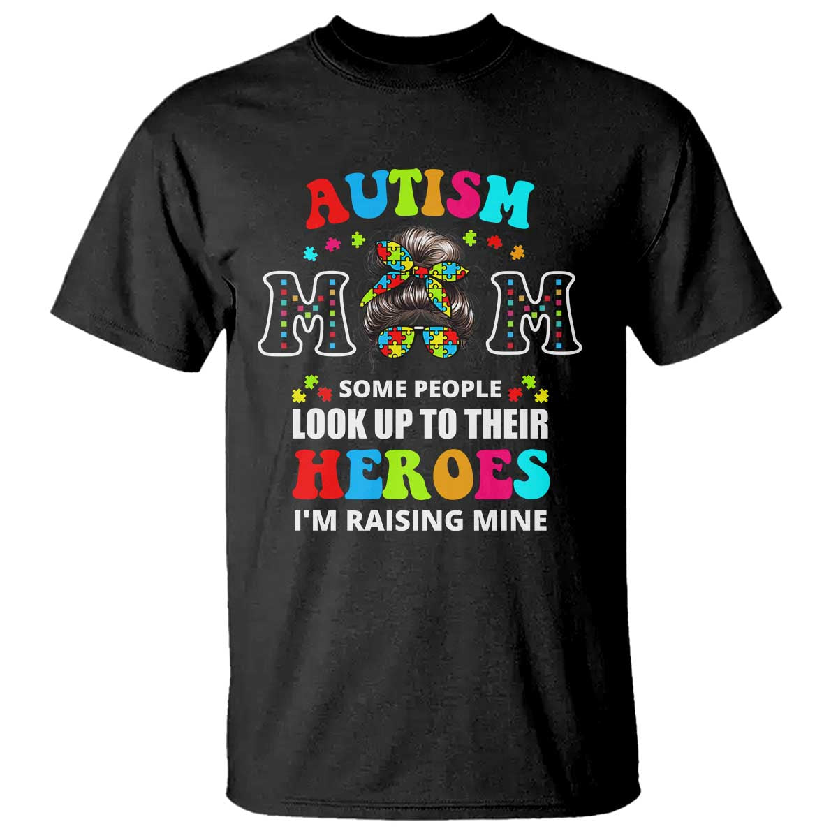 Autism Mom T Shirt Raising Hero Messy Bun Autism Awareness TS10 Black Print Your Wear