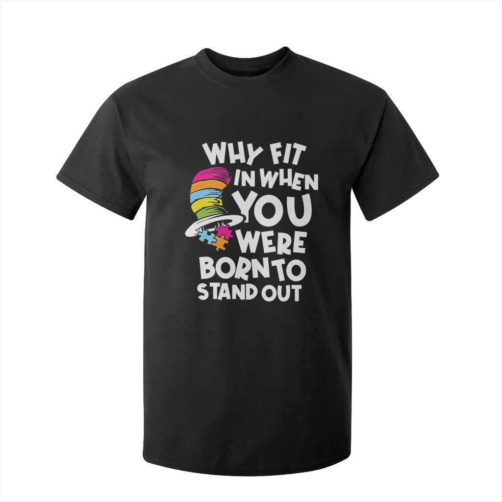 Autism Awareness T Shirt For Kid Why Fit In When You Were Born To Stand Out Autistic Pride TS10 Black Print Your Wear