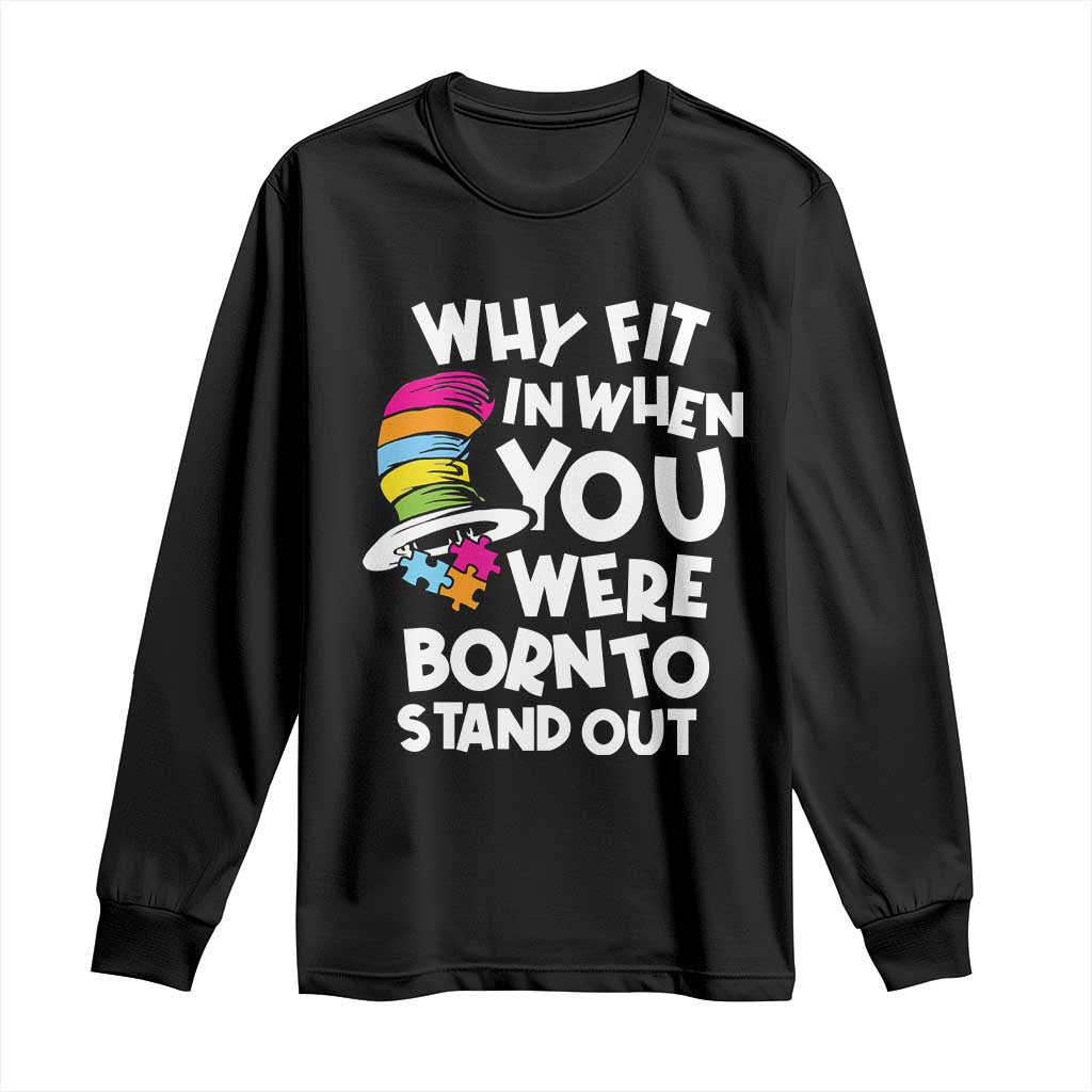 Autism Awareness Long Sleeve Shirt Why Fit In When You Were Born To Stand Out Autistic Pride TS10 Black Print Your Wear
