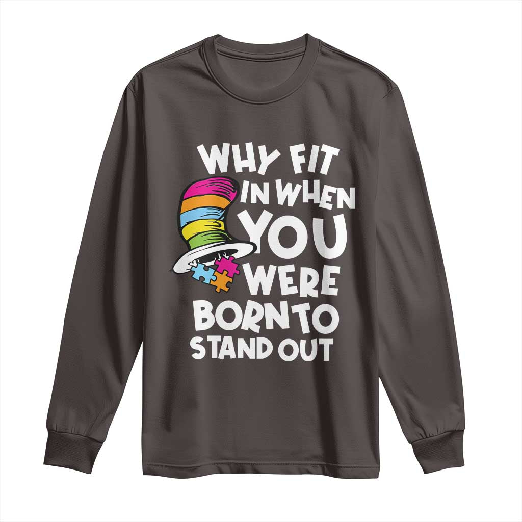 Autism Awareness Long Sleeve Shirt Why Fit In When You Were Born To Stand Out Autistic Pride TS10 Dark Chocolate Print Your Wear