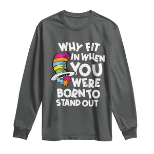 Autism Awareness Long Sleeve Shirt Why Fit In When You Were Born To Stand Out Autistic Pride TS10 Dark Heather Print Your Wear