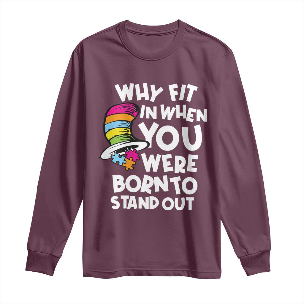 Autism Awareness Long Sleeve Shirt Why Fit In When You Were Born To Stand Out Autistic Pride TS10 Maroon Print Your Wear