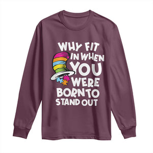 Autism Awareness Long Sleeve Shirt Why Fit In When You Were Born To Stand Out Autistic Pride TS10 Maroon Print Your Wear