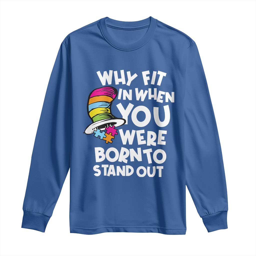 Autism Awareness Long Sleeve Shirt Why Fit In When You Were Born To Stand Out Autistic Pride TS10 Royal Blue Print Your Wear