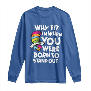 Autism Awareness Long Sleeve Shirt Why Fit In When You Were Born To Stand Out Autistic Pride TS10 Royal Blue Print Your Wear