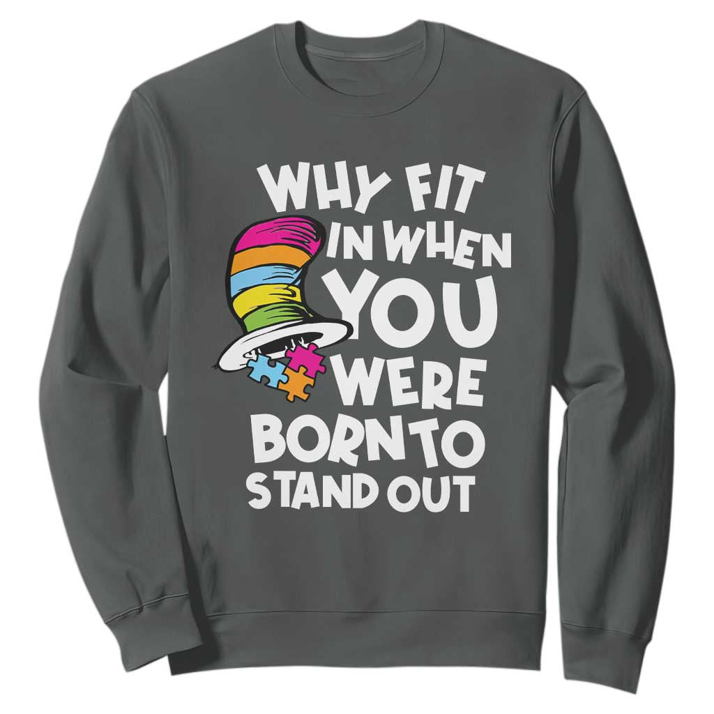 Autism Awareness Sweatshirt Why Fit In When You Were Born To Stand Out Autistic Pride TS10 Dark Heather Print Your Wear