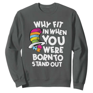 Autism Awareness Sweatshirt Why Fit In When You Were Born To Stand Out Autistic Pride TS10 Dark Heather Print Your Wear