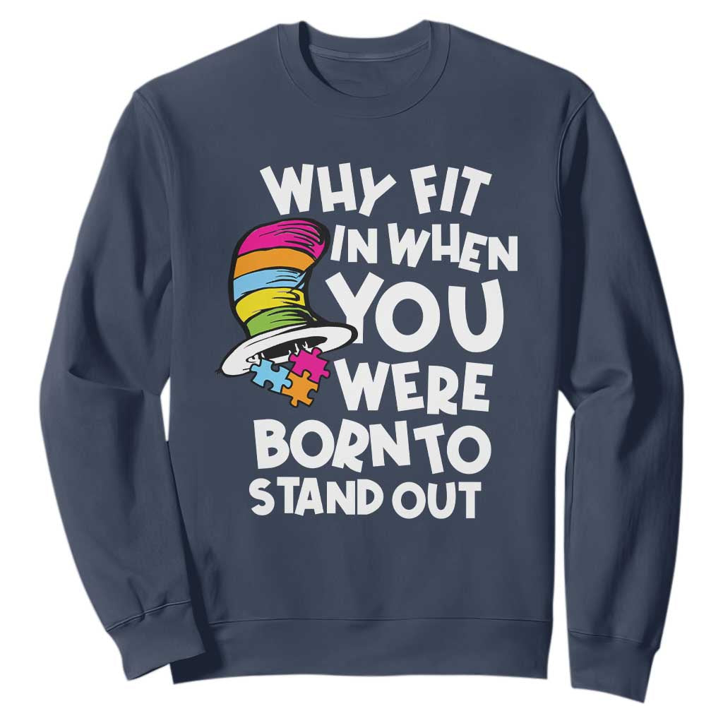 Autism Awareness Sweatshirt Why Fit In When You Were Born To Stand Out Autistic Pride TS10 Navy Print Your Wear