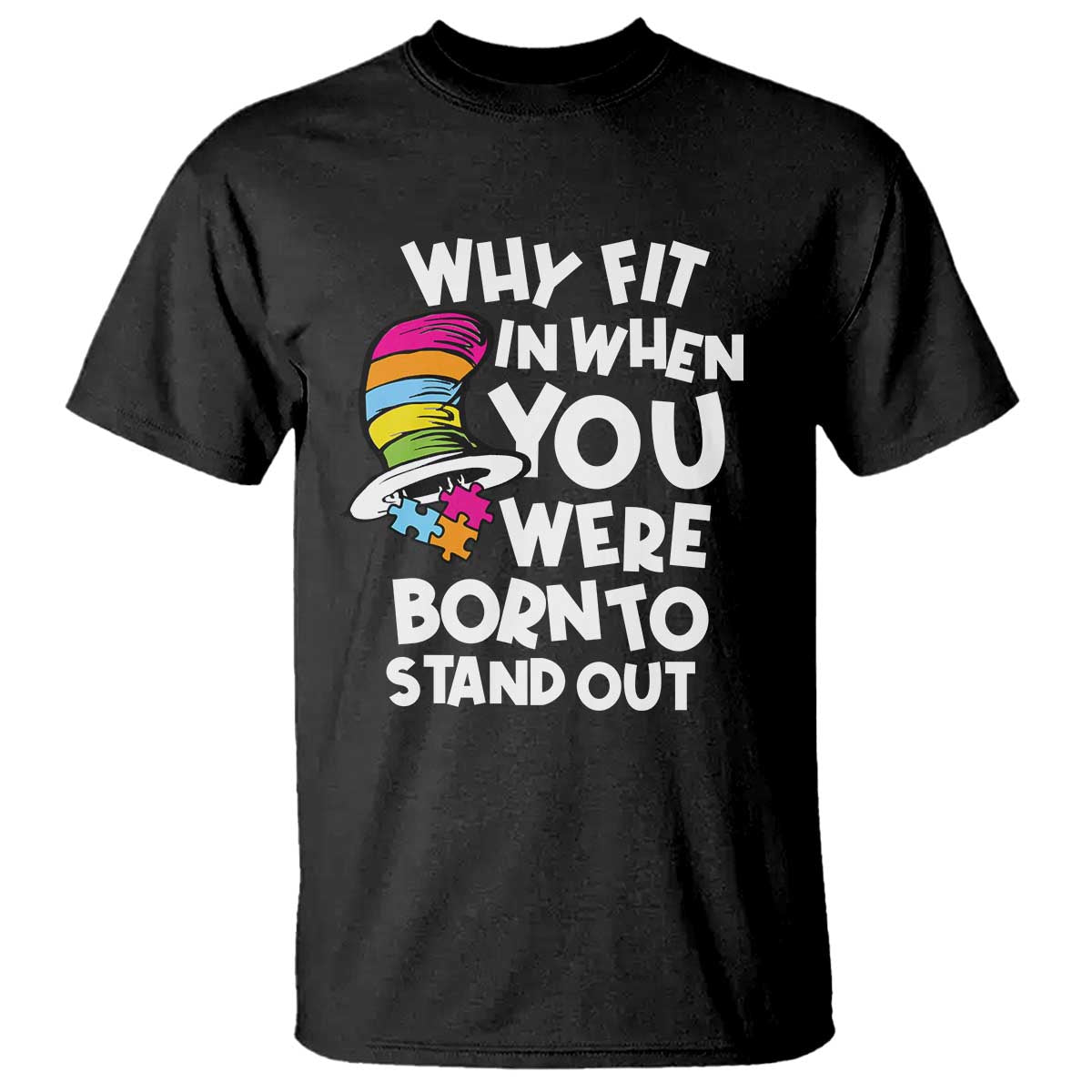 Autism Awareness T Shirt Why Fit In When You Were Born To Stand Out Autistic Pride TS10 Black Print Your Wear