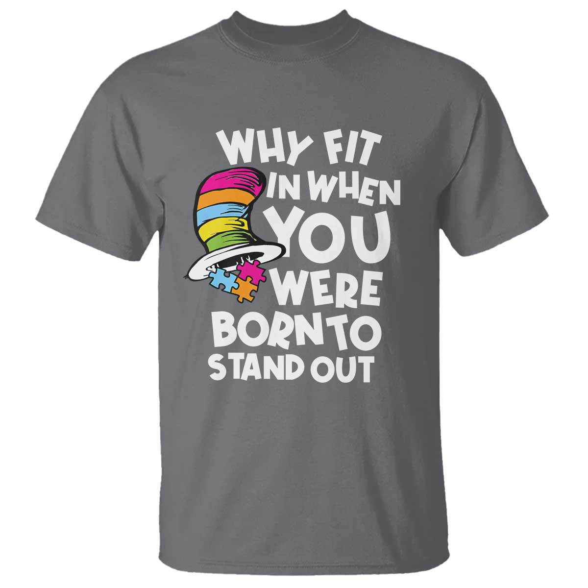Autism Awareness T Shirt Why Fit In When You Were Born To Stand Out Autistic Pride TS10 Charcoal Print Your Wear