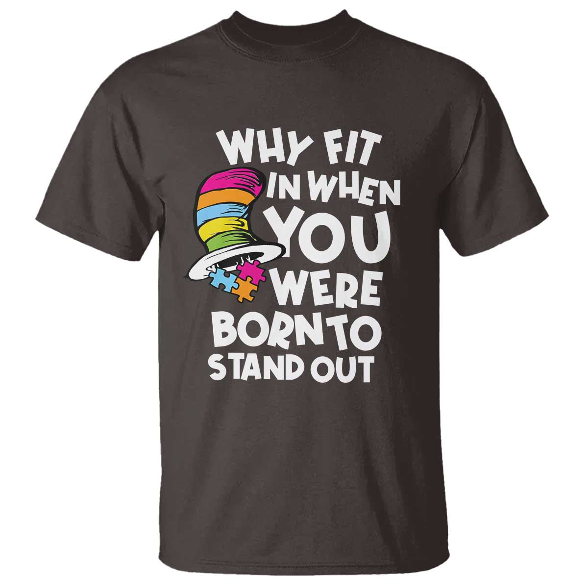Autism Awareness T Shirt Why Fit In When You Were Born To Stand Out Autistic Pride TS10 Dark Chocolate Print Your Wear