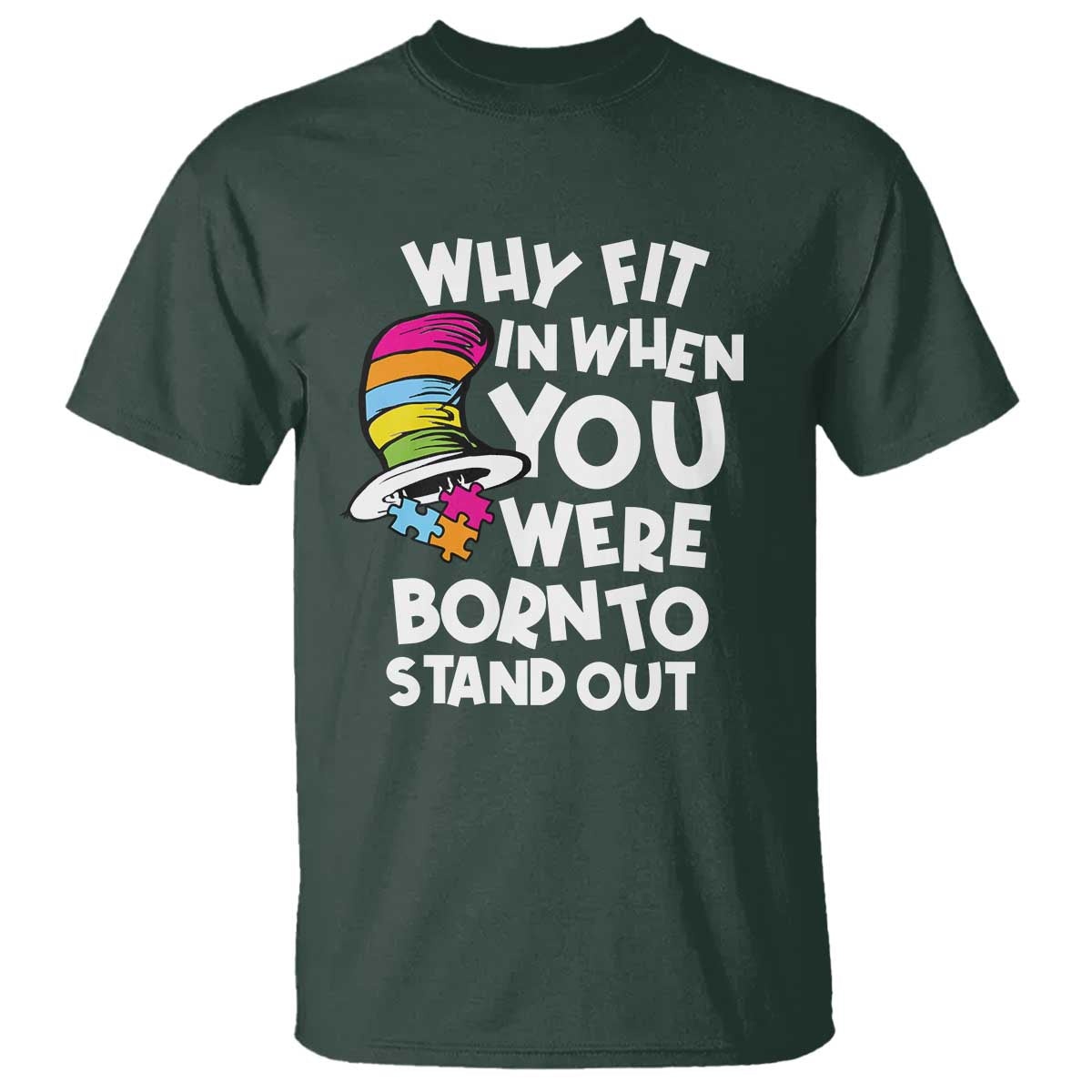 Autism Awareness T Shirt Why Fit In When You Were Born To Stand Out Autistic Pride TS10 Dark Forest Green Print Your Wear