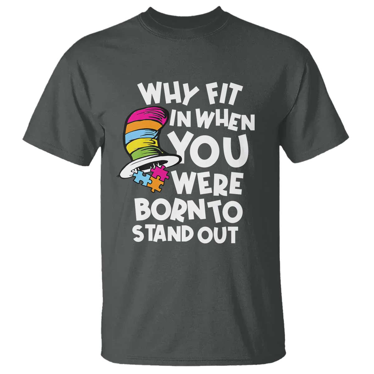 Autism Awareness T Shirt Why Fit In When You Were Born To Stand Out Autistic Pride TS10 Dark Heather Print Your Wear