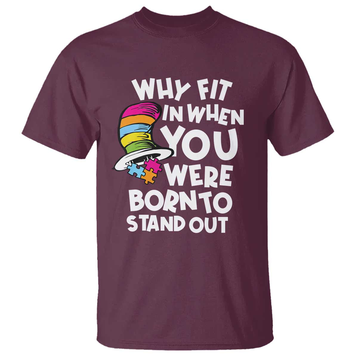 Autism Awareness T Shirt Why Fit In When You Were Born To Stand Out Autistic Pride TS10 Maroon Print Your Wear