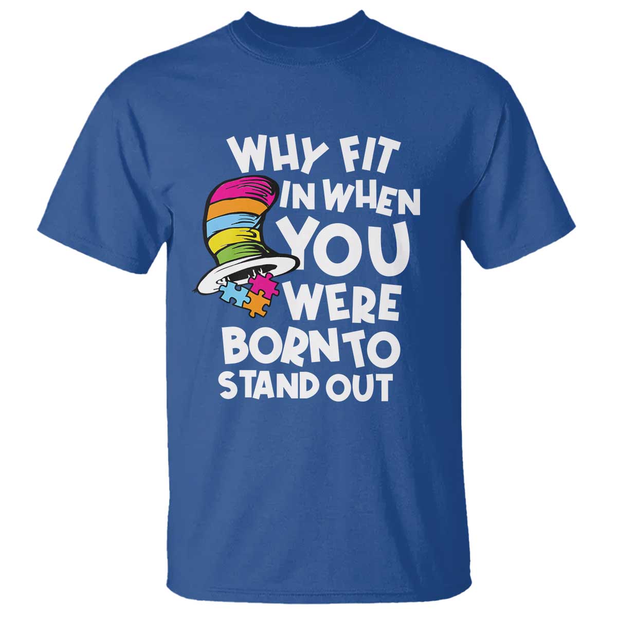 Autism Awareness T Shirt Why Fit In When You Were Born To Stand Out Autistic Pride TS10 Royal Blue Print Your Wear