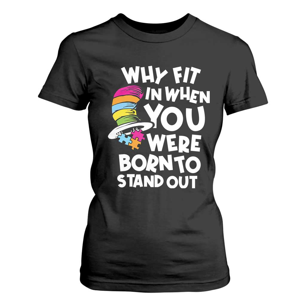 Autism Awareness T Shirt For Women Why Fit In When You Were Born To Stand Out Autistic Pride TS10 Black Print Your Wear